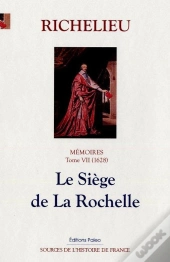 Mémoires Tome 7 (1628) ; Le Siège De La Rochelle