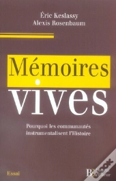 Mémoires Vives ; Pourquoi Les Communautés Instrumentalisent L'Histoire