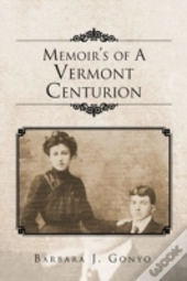 Memoir'S Of A Vermont Centurion