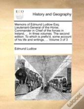 Memoirs Of Edmund Ludlow Esq; Lieutenant