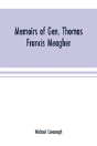 Memoirs Of Gen. Thomas Francis Meagher - Preview