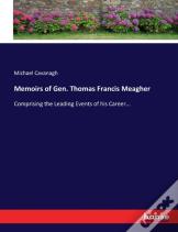 Memoirs Of Gen. Thomas Francis Meagher