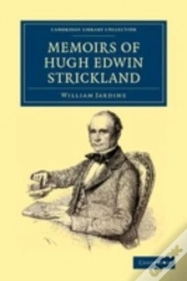 Memoirs Of Hugh Edwin Strickland, M.A.