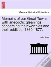 Memoirs Of Our Great Towns, With Anecdot