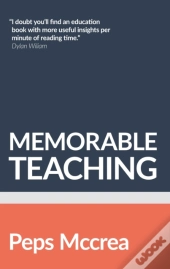 Memorable Teaching: Leveraging Memory To Build Deep And Durable Learning In The Classroom