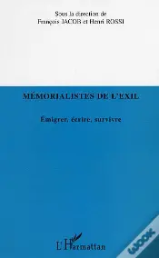 Memoralistes De L'Exil ; Emigrer, Ecrire, Survivre