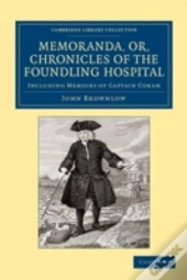 Memoranda, Or, Chronicles Of The Foundling Hospital