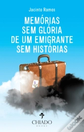 Memórias sem glória de um emigrante sem histórias