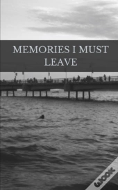 Memories I Must Leave