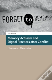 Memory Activism And Digital Practices After Conflict