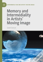 Memory And Intermediality In Artistsâ€™ Moving Image