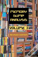 Memory Dump Analysis Anthology, Volume 3, Revised Edition