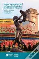 Memory, Migration And (De)Colonisation In The Caribbean And Beyond