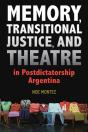 Memory, Transitional Justice, And Theatre In Postdictatorship Argentina - Preview