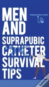 Men And Suprapubic Catheter Survival Tips