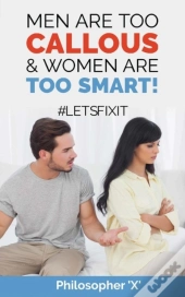Men Are Too Callous & Women Are Too Smart!