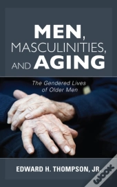 Men, Masculinities, And Aging