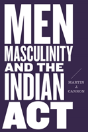 Men, Masculinity, And The Indian Act - Preview