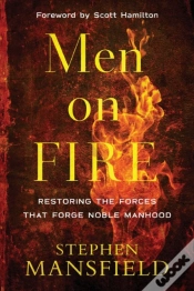 Capa do artigo Men On Fire Â€“ Restoring The Forces That Forge Noble Manhood