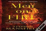 Men On Fire Â€“ Restoring The Forces That Forge Noble Manhood