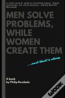 Men Solve Problems While Women Create Them