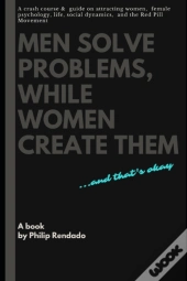 Men Solve Problems While Women Create Them