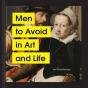 Men To Avoid In Art And Life - Preview