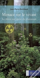 Menace Sur Le Vivant ; La Filière Nucléaire Du Plutonium