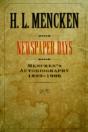 Mencken'S Autobiographynewspaper Days, 1899-1906 - Preview