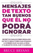 Mensajes De Texto Tan Buenos Que El No Podra Ignorar