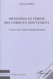 Mensonge Et Vérité Des Corps En Mouvement : L'Oeuvre De Claude Pujade-Renaud