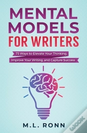 Mental Models For Writers: 73 Ways To El