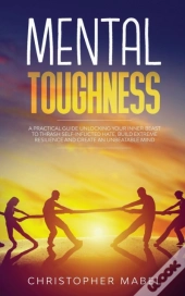 Mental Toughness: A Practical Guide Unlo
