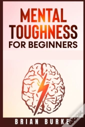 Mental Toughness For Beginners : Train Y