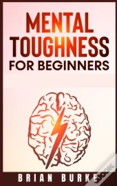 Mental Toughness For Beginners : Train Y