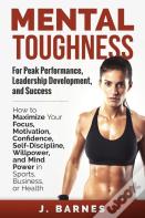 Mental Toughness For Peak Performance, Leadership Development, And Success