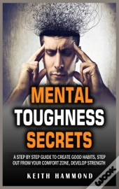 Mental Toughness Secrets: A Step By Step