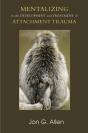 Mentalizing In The Development And Treatment Of Attachment Trauma - Preview
