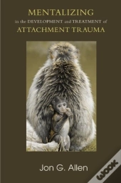 Mentalizing In The Development And Treatment Of Attachment Trauma
