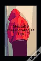 Mentally Incarcerated At 10