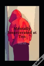 Mentally Incarcerated At 10