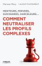 Menteurs Pervers Suicidaires Harceleurs... Comment Neutraliser Les Profils Complexes - Preview