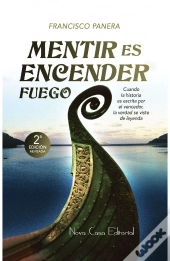 Mentir Es Encender Fuego  