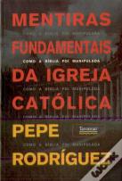 Mentiras Fundamentais da Igreja Católica