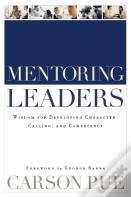 Mentoring Leaders Â€“ Wisdom For Developing Character, Calling, And Competency