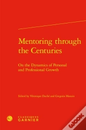 Mentoring Through The Centuries : On The Dynamics Of Personal And Professional Growth