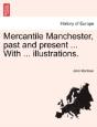 Mercantile Manchester, Past And Present - Preview