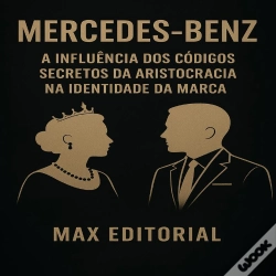 Capa do artigo Mercedes-Benz: A Influência Dos Códigos Secretos Da Aristocracia Na Identidade Da Marca