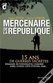 Mercenaires De La République ; 15 Ans De Guerres Secrètes