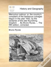 Mercurius Rusticus: Or, The Country'S Co